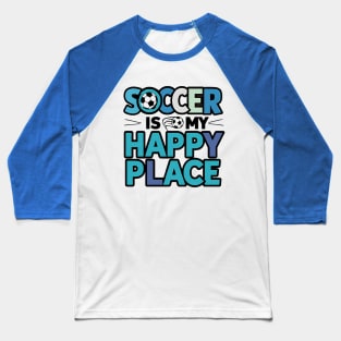 Soccer Is my Happy place Baseball T-Shirt